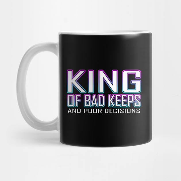 King Of Bad Keeps And Poor Decisions Blue by Shawnsonart